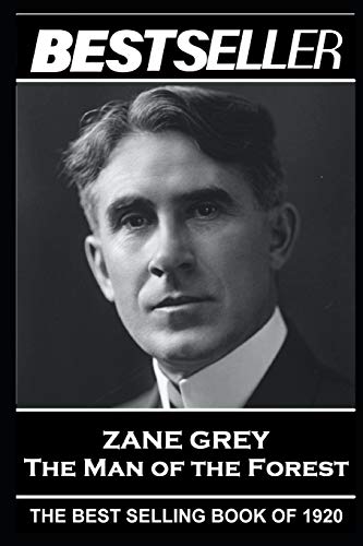 Stock image for Zane Grey - The Man of the Forest: The Bestseller of 1920 (The Bestseller of History) for sale by Lucky's Textbooks