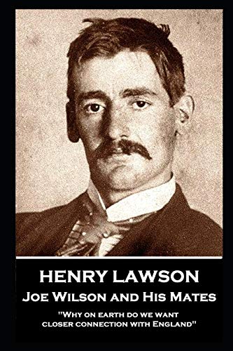 Stock image for Henry Lawson - Joe Wilson and His Mates: "Why on earth do we want closer connection with England" for sale by Lucky's Textbooks