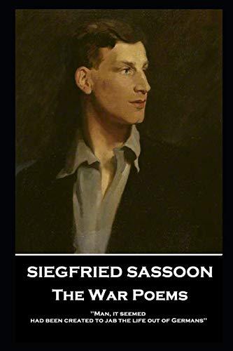 Imagen de archivo de Siegfried Sassoon - The War Poems: 'Man, it seemed, had been created to jab the life out of Germans'' a la venta por GF Books, Inc.