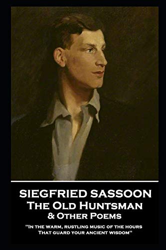 Stock image for Siegfried Sassoon - The Old Huntsman & Other Poems: 'In the warm, rustling music of the hours That guard your ancient wisdom'' for sale by GF Books, Inc.