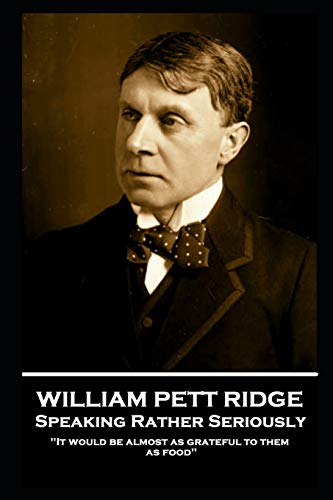 9781839671852: William Pett Ridge - Speaking Rather Seriously: 'It would be almost as grateful to them as food''