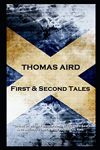 Beispielbild fr Thomas Aird - First & Second Tales: 'Divine of beauty more young seers they saw, And ancients laden with prophetic awe'' zum Verkauf von THE SAINT BOOKSTORE