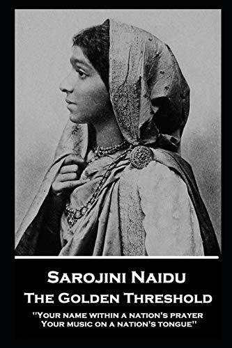 Stock image for Sarojini Naidu - The Golden Threshold: ''Your name within a nation's prayer, Your music on a Nation's tongue'' for sale by GF Books, Inc.