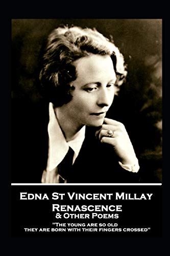 Stock image for Edna St. Vincent Millay - Renascence & Other Poems: "The young are so old, they are born with their fingers crossed" for sale by GF Books, Inc.