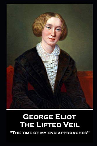 Beispielbild fr George Elliot - The Lifted Veil: The time of my end approaches'' zum Verkauf von GreatBookPrices