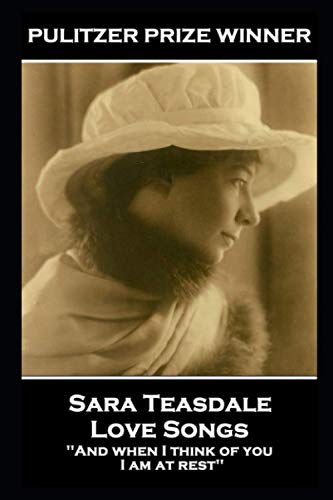 Stock image for Sara Teasdale - Love Songs: 'And when I think of you, I am at rest'' for sale by GF Books, Inc.