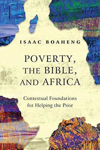 Stock image for Poverty, the Bible, and Africa: Contextual Foundations for Helping the Poor for sale by Books Unplugged