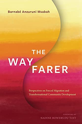 Stock image for The Wayfarer: Perspectives on Forced Migration and Transformational Community Development for sale by AwesomeBooks