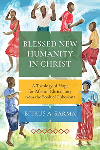 Stock image for Blessed New Humanity in Christ: A Theology of Hope for African Christianity from the Book of Ephesians for sale by SecondSale