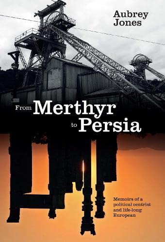 Beispielbild fr From Merthyr to Persia: Memoirs of a Centrist Politician and Lifelong European zum Verkauf von GF Books, Inc.
