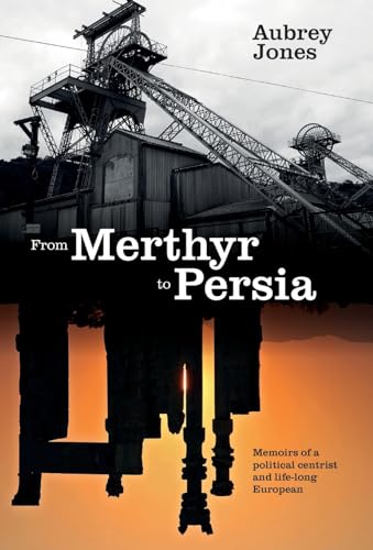 Stock image for From Merthyr to Persia: Memoirs of a Centrist Politician and Lifelong European for sale by ThriftBooks-Dallas