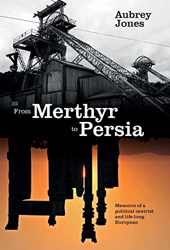 9781839755712: From Merthyr to Persia: Memoirs of a Centrist Politician and Lifelong European