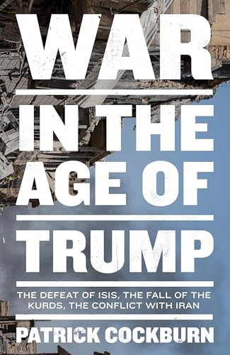 Beispielbild fr War in the Age of Trump: The Defeat of ISIS, the Fall of the Kurds, the Conflict with Iran zum Verkauf von SecondSale