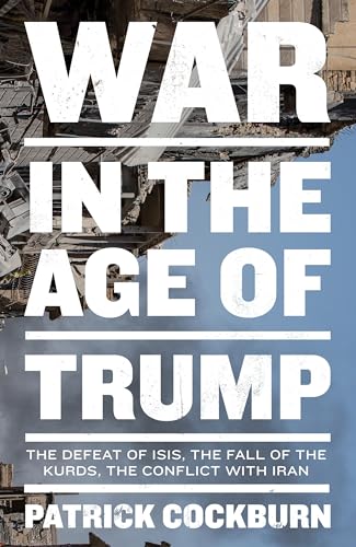 9781839760402: War in the Age of Trump: The Defeat of Isis, the Fall of the Kurds, the Conflict With Iran