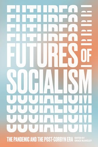 9781839761331: Futures of Socialism: The Pandemic and the Post-Corbyn Era