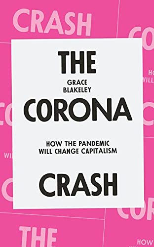 9781839762055: The Corona Crash: How the Pandemic Will Change Capitalism (Coronavirus Pamphlets)