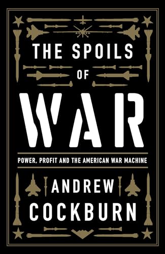 Beispielbild fr The Spoils of War: Power, Profit and the American War Machine zum Verkauf von WorldofBooks