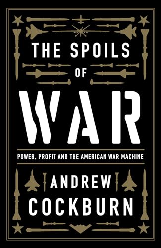 Imagen de archivo de The Spoils of War: Power, Profit and the American War Machine a la venta por HPB-Red