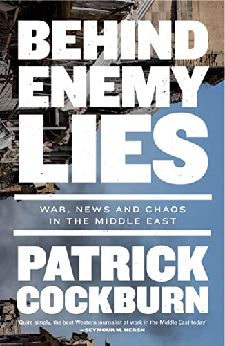 Stock image for Behind Enemy Lies: War, News and Chaos in the Middle East for sale by Bellwetherbooks