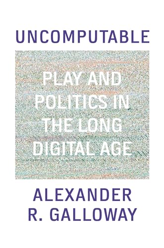 Beispielbild fr Uncomputable: Play and Politics In the Long Digital Age zum Verkauf von WorldofBooks