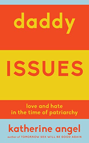 Stock image for Daddy Issues: Love and Hate in the Time of Patriarchy for sale by Open Books