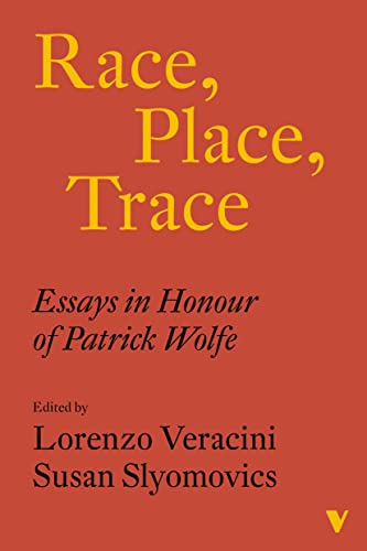 Beispielbild fr Race, Place, Trace: Essays in Honour of Patrick Wolfe zum Verkauf von Monster Bookshop