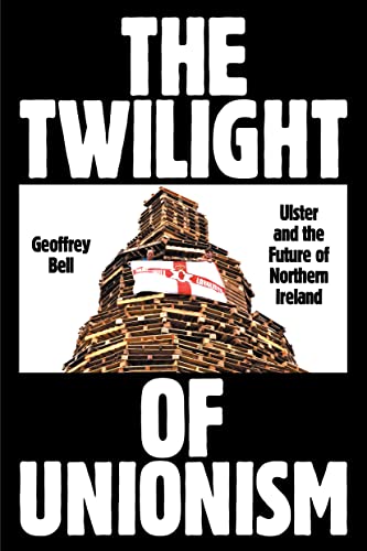Beispielbild fr The Twilight of Unionism: Ulster and the Future of Northern Ireland zum Verkauf von Big River Books
