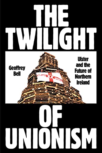 Imagen de archivo de The Twilight of Unionism: Ulster and the Future of Northern Ireland a la venta por Big River Books