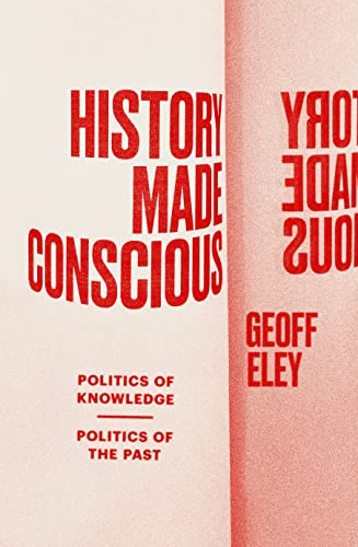 Imagen de archivo de History Made Conscious: Politics of Knowledge, Politics of the Past a la venta por ThriftBooks-Atlanta