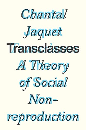 Stock image for Transclasses: A Theory of Social Non-Reproduction for sale by WorldofBooks