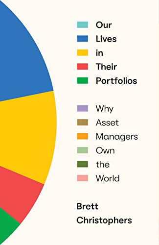 Imagen de archivo de Our Lives in Their Portfolios: Why Asset Managers Own the World a la venta por Bellwetherbooks