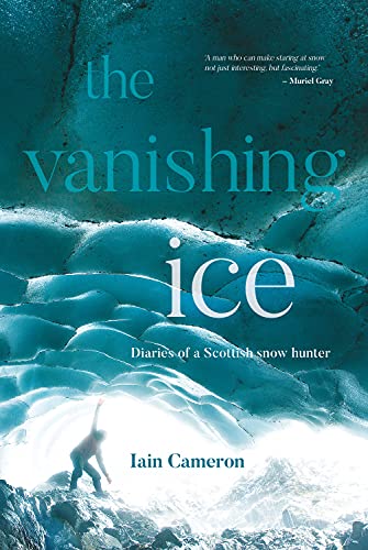 9781839811081: The Vanishing Ice: Diaries of a Scottish snow hunter