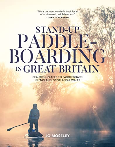 Beispielbild fr Stand-up Paddleboarding in Great Britain: Beautiful places to SUP in England, Scotland & Wales: Beautiful places to paddleboard in England, Scotland & Wales zum Verkauf von WorldofBooks