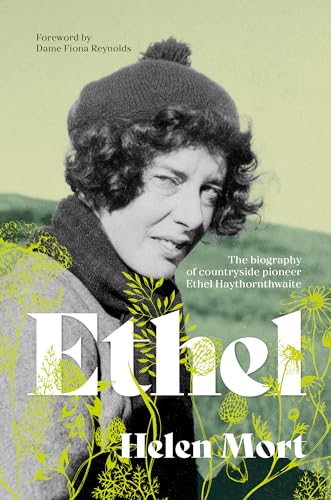 Imagen de archivo de Ethel : The Biography of Countryside Pioneer Ethel Haythornthwaite a la venta por GreatBookPrices