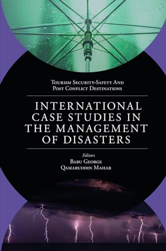Imagen de archivo de International Case Studies in the Management of Disasters: Natural - Manmade Calamities and Pandemics (Tourism Security-Safety and Post Conflict Destinations) a la venta por Brook Bookstore