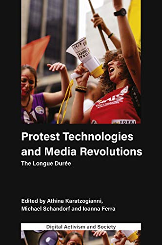Stock image for Protest Technologies and Media Revolutions:The Longue Dur e (Digital Activism and Society) (Digital Activism And Society: Politics, Economy And Culture In Network Communication) for sale by Marches Books