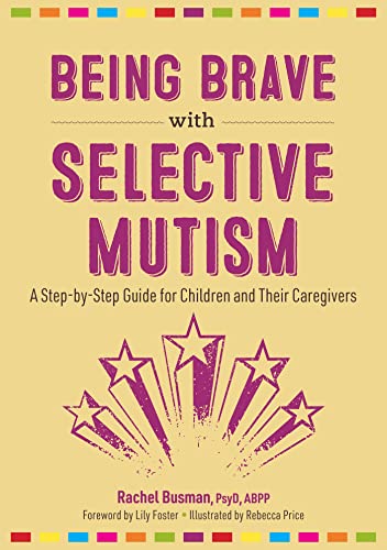 Stock image for Being Brave With Selective Mutism : A Step-by-step Guide for Children and Their Caregivers for sale by GreatBookPrices
