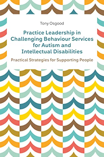 Stock image for Practice Leadership in Challenging Behaviour Services for Autism and Intellectual Disabilities for sale by Blackwell's