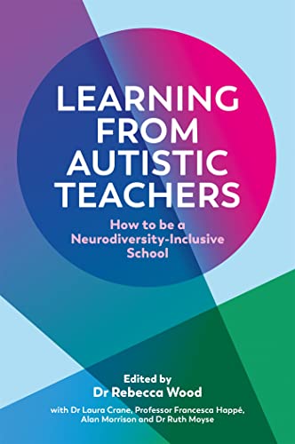 Imagen de archivo de Learning from Autistic Teachers : How to Be a Neurodiversity-inclusive School a la venta por GreatBookPrices