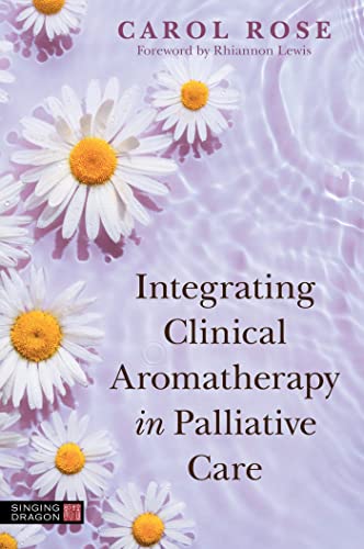 Beispielbild fr Integrating Clinical Aromatherapy in Palliative Care zum Verkauf von Blackwell's