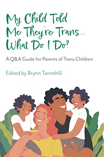 Imagen de archivo de My Child Told Me They're Trans? What Do I Do? : A Q&A Guide for Parents of Trans Children a la venta por GreatBookPrices