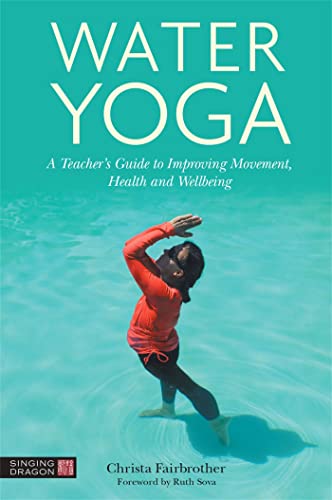 Beispielbild fr Water Yoga : A Teacher's Guide to Improving Movement, Health and Wellbeing zum Verkauf von GreatBookPrices