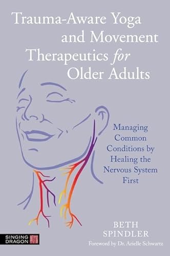 Stock image for Trauma-aware Yoga and Movement Therapeutics for Older Adults : Managing Common Conditions by Healing the Nervous System First for sale by GreatBookPrices