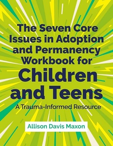 Beispielbild fr The Seven Core Issues in Adoption and Permanency Workbook for Children and Teens: A Trauma-Informed Resource zum Verkauf von Books From California