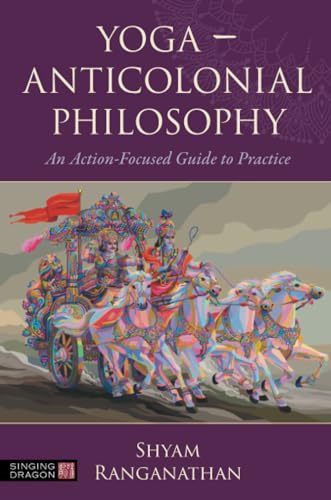 Beispielbild fr Yoga - Anticolonial Philosophy: An Action-focused Guide to Practice zum Verkauf von Books From California