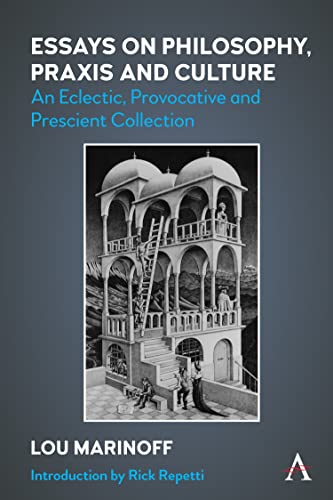 Imagen de archivo de Essays on Philosophy, Praxis and Culture: An Eclectic, Provocative and Prescient Collection a la venta por Revaluation Books