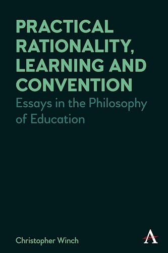 Beispielbild fr Practical Rationality, Learning and Convention: Essays in the Philosophy of Education (Anthem Studies in Wittgenstein) zum Verkauf von Monster Bookshop