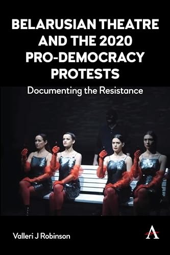 Beispielbild fr Belarusian Theatre and the 2020 Pro-Democracy Protests: Documenting the Resistance zum Verkauf von Monster Bookshop