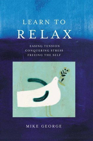 Beispielbild fr Learn To Relax: Easing Tension, Conquering Stress, Freeing the Self zum Verkauf von WorldofBooks