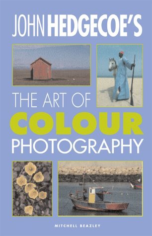 John Hedgecoe's the Art of Colour Photography: A Complete Step-by-step Guide to Taking Great Colour Pictures (9781840000443) by John Hedgecoe; Jack Tresidder